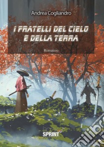 I fratelli del cielo e della terra. E-book. Formato EPUB ebook di Andrea Cogliandro