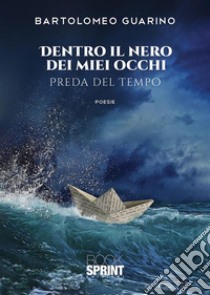 Dentro il nero dei miei occhi. E-book. Formato EPUB ebook di Bartolomeo Guarino