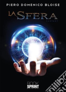 La sfera. E-book. Formato EPUB ebook di Piero Domenico Bloise