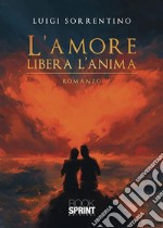 L’amore libera l’anima. E-book. Formato EPUB ebook