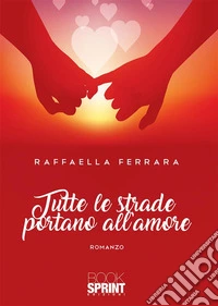 Tutte le strade portano all’amore. E-book. Formato EPUB ebook