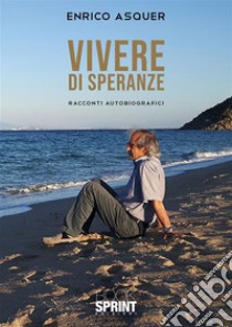 Vivere di speranze. E-book. Formato EPUB ebook di Enrico Asquer