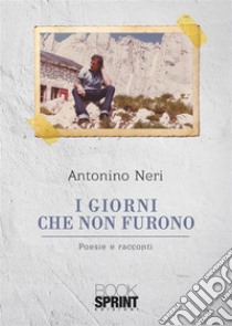 I giorni che non furono. E-book. Formato EPUB ebook di Antonino Neri