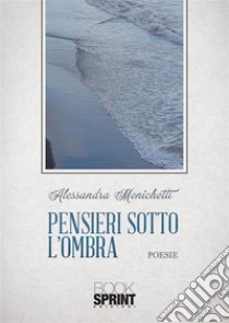 Pensieri sotto l’ombra. E-book. Formato EPUB ebook di Alessandra Menichetti