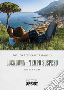 Lockdown - Tempo sospeso. E-book. Formato EPUB ebook di Arturo Francesco Granato