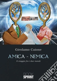 Amica-nemica - Il viaggio fra i due mondi. E-book. Formato EPUB ebook