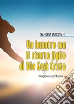 Un incontro con il risorto Figlio di Dio Gesù Cristo. E-book. Formato EPUB ebook