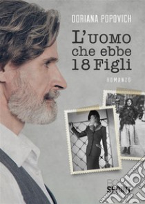 L’uomo che ebbe 18 figli. E-book. Formato EPUB ebook di Doriana Popovich