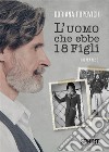 L’uomo che ebbe 18 figli. E-book. Formato EPUB ebook di Doriana Popovich