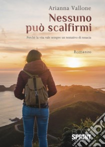 Nessuno può scalfirmi. E-book. Formato EPUB ebook di Arianna Vallone