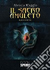 Il sacro amuleto. E-book. Formato EPUB ebook di Alessia Maggio