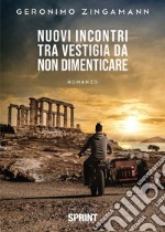 Nuovi incontri tra vestigia da non dimenticare. E-book. Formato EPUB ebook