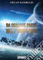 Da qualche parte nell’Universo. E-book. Formato EPUB ebook