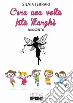 C’era una volta fata Marghè. E-book. Formato EPUB