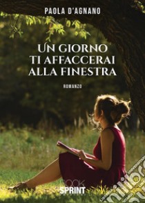 Un giorno ti affaccerai alla finestra. E-book. Formato EPUB ebook di Paola D’Agnano