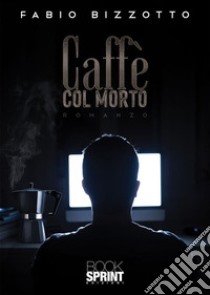 Caffè col morto. E-book. Formato EPUB ebook di Fabio Bizzotto