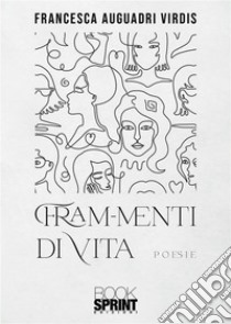 Fram-menti di vita. E-book. Formato EPUB ebook di Francesca Auguadri Virdis