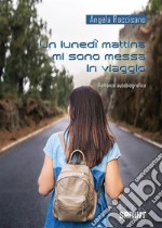 Un lunedì mattina mi sono messa in viaggio. E-book. Formato EPUB ebook