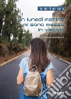 Un lunedì mattina mi sono messa in viaggio. E-book. Formato EPUB ebook di Angela Roccisano