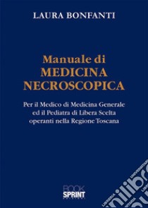 Manuale di Medicina Necroscopica. E-book. Formato PDF ebook di Laura Bonfanti