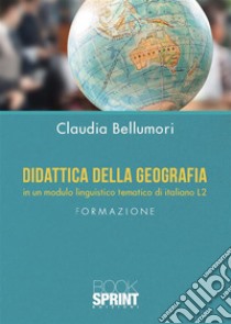 Didattica della geografia in un modulo linguistico tematico di italiano L2. E-book. Formato EPUB ebook di Claudia Bellumori