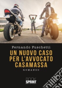 Un nuovo caso per l’Avvocato Casamassa. E-book. Formato EPUB ebook di Fernando Fuschetti