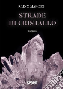 Strade di Cristallo. E-book. Formato EPUB ebook di Marcos Rainn