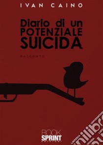 Diario di un potenziale suicida. E-book. Formato EPUB ebook di Ivan Caino