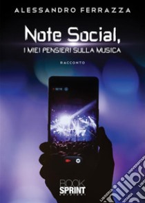 Note social, i miei pensieri sulla musica. E-book. Formato PDF ebook di Alessandro Ferrazza