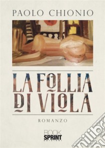 La follia di Viola. E-book. Formato EPUB ebook di Paolo Chionio