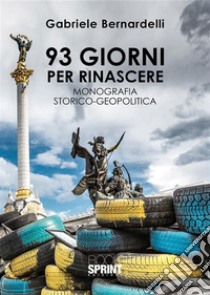 93 giorni per rinascere. E-book. Formato EPUB ebook di Gabriele Bernardelli