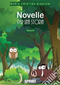 Novelle per una storia. E-book. Formato EPUB ebook di Cristina Maria Biagioni