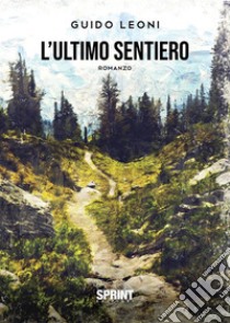 L’ultimo sentiero. E-book. Formato EPUB ebook di Guido Leoni