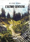 L’ultimo sentiero. E-book. Formato EPUB ebook di Guido Leoni