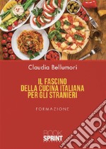 Il fascino della cucina italiana per gli stranieri. E-book. Formato PDF