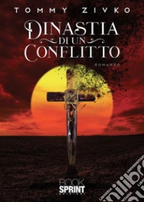 Dinastia di un conflitto. E-book. Formato EPUB ebook di Tomislav Zivko