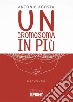 Un cromosoma in più. E-book. Formato EPUB