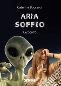 Aria soffio. E-book. Formato EPUB ebook di Caterina Boccardi