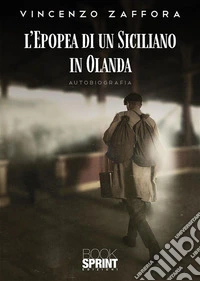 L’epopea di un siciliano in Olanda. E-book. Formato EPUB ebook