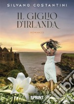 Il giglio d’Irlanda. E-book. Formato EPUB ebook