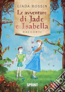 Le avventure di Jade e Isabella. E-book. Formato PDF ebook di Giada Rossin