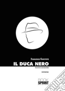 Il Duca Nero (Nuova Edizione). E-book. Formato EPUB ebook di Francesca Guerrera