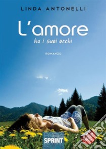 L’amore ha i suoi occhi!. E-book. Formato EPUB ebook di Linda Antonelli