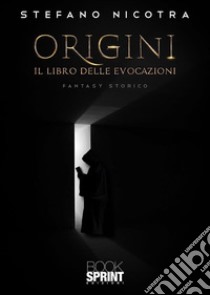 Origini - Il Libro delle Evocazioni. E-book. Formato EPUB ebook di Stefano Nicotra