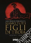 Siamo tutti figli di Troia. E-book. Formato EPUB ebook di Gianfranco Evangelista