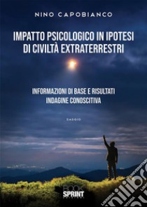 Impatto psicologico in ipotesi di civiltà extraterrestri. E-book. Formato PDF ebook di Nino Capobianco