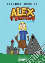 Alex il guerriero. E-book. Formato PDF