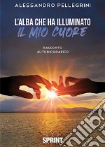 L’alba che ha illuminato il mio cuore. E-book. Formato EPUB ebook