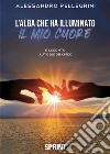 L’alba che ha illuminato il mio cuore. E-book. Formato EPUB ebook di Alessandro Pellegrini