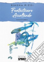 Fantasticare ascoltando. E-book. Formato EPUB